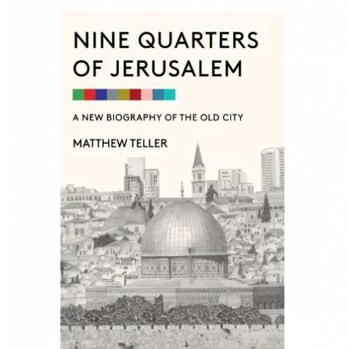 Cover of the US edition of Matthew Teller’s Nine Quarters of Jerusalem: A New Biography of the Old City
