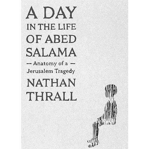 Cover of the book A Day in the Life of Abed Salama: Anatomy of a Jerusalem Tragedy